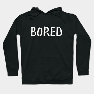 Bored Funny Slogan typography Adults Apparel Stickers Cases Mugs Tapestries For Man's & Woman's Hoodie